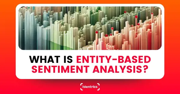 What Is Entity-Based Sentiment Analysis?