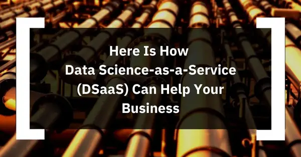 How Data Science as a Service (DSaaS) Accelerates Business Growth