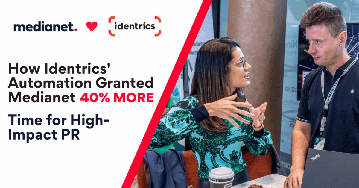 Identrics + Medianet - 40% Faster PR Reporting, 370% More Accurate Data