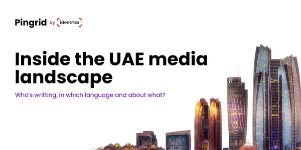 UAE Media Landscape: A 30-Day Snapshot from Pingrid